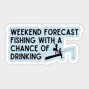 weekend forecast fishing with a chance of drinking Sticker